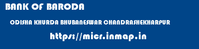 BANK OF BARODA  ODISHA KHURDA BHUBANESWAR CHANDRASHEKHARPUR  micr code